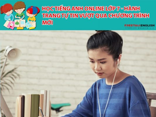 Học tiếng Anh online lớp 7 - Hành trang tự tin vượt qua chương trình mới