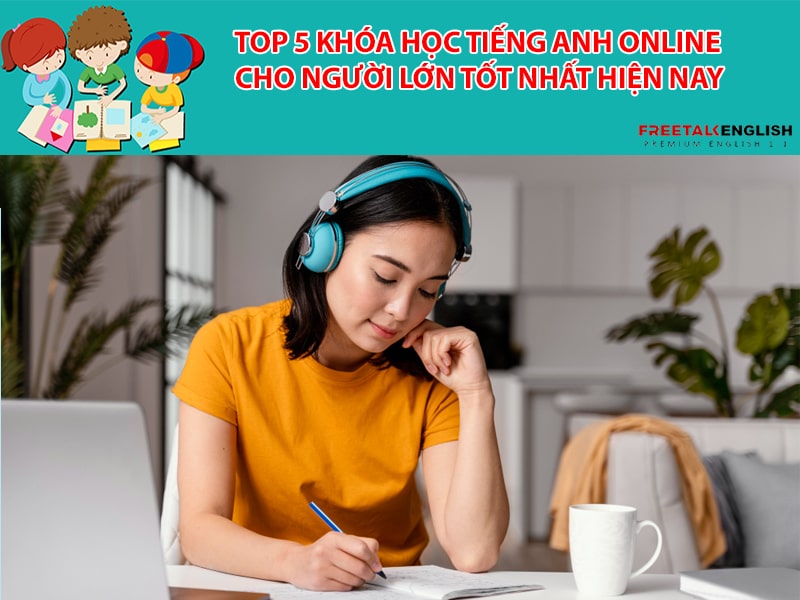 Top 5 khóa học tiếng anh online cho người lớn tốt nhất hiện nay