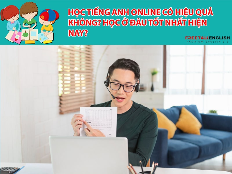Học tiếng anh online có hiệu quả không? Học ở đâu tốt nhất hiện nay?
