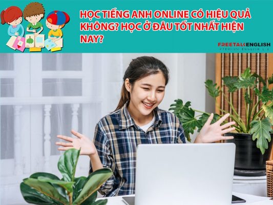 Học tiếng anh online có hiệu quả không? Học ở đâu tốt nhất hiện nay?