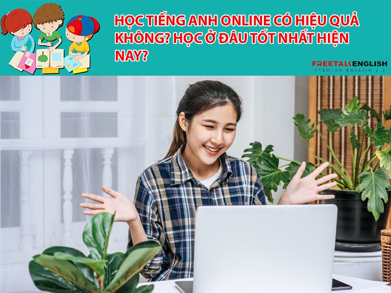 Học tiếng anh online có hiệu quả không? Học ở đâu tốt nhất hiện nay?