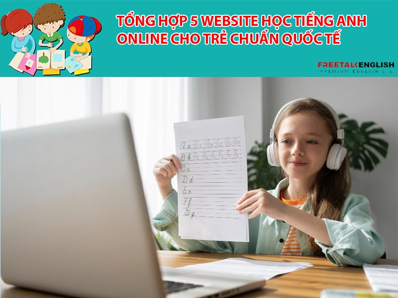 Tổng hợp 5 website học tiếng Anh online cho trẻ chuẩn quốc tế