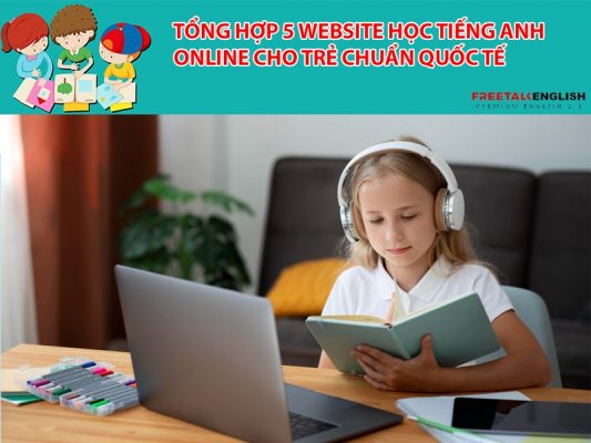 Tổng hợp 5 website học tiếng Anh online cho trẻ chuẩn quốc tế