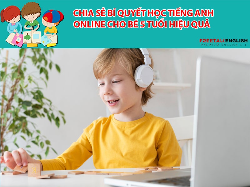 Chia sẻ bí quyết học tiếng Anh online cho bé 5 tuổi hiệu quả
