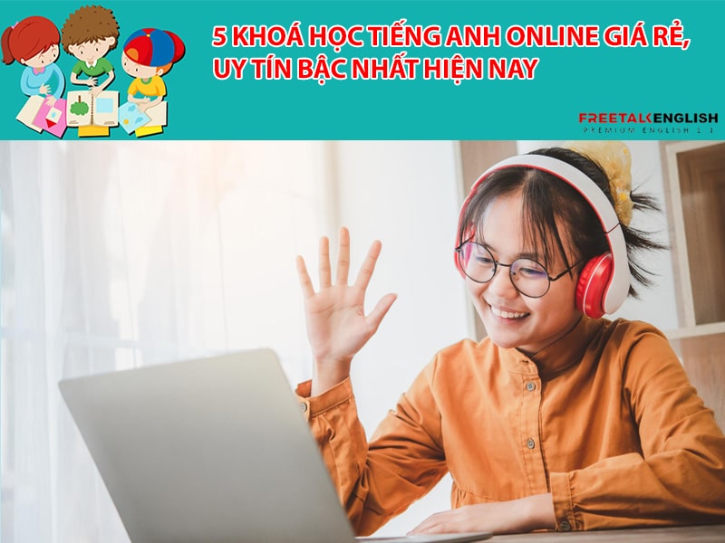 5 khoá học tiếng Anh online giá rẻ, uy tín bậc nhất hiện nay
