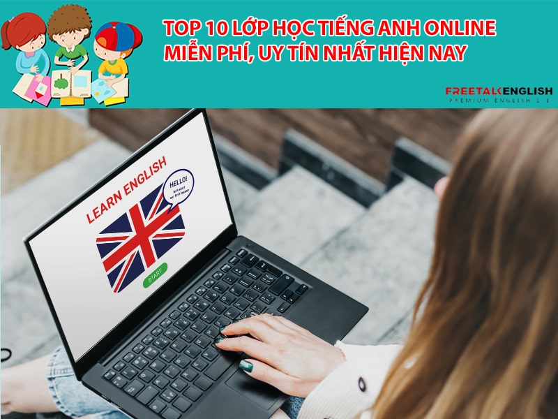 Top 10 lớp học tiếng anh online miễn phí, uy tín nhất hiện nay
