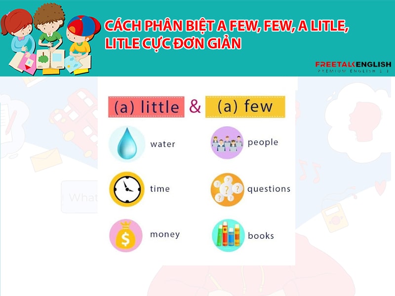 Cách phân biệt A few, Few, A litle, litle cực đơn giản