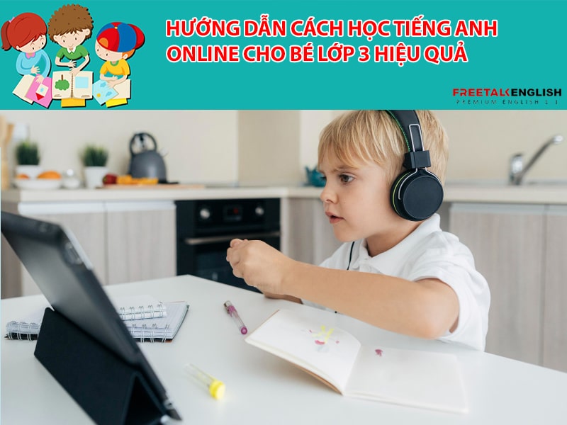 Hướng dẫn cách học tiếng Anh online cho bé lớp 3 hiệu quả