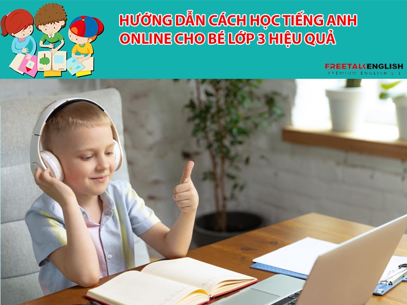 Hướng dẫn cách học tiếng Anh online cho bé lớp 3 hiệu quả