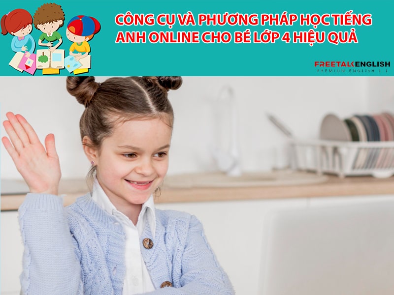 Công cụ và phương pháp học tiếng Anh online cho bé lớp 4 hiệu quả