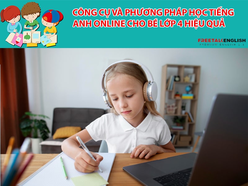 Công cụ và phương pháp học tiếng Anh online cho bé lớp 4 hiệu quả
