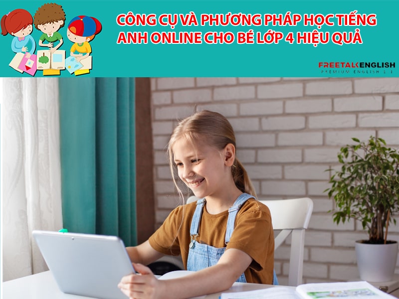 Công cụ và phương pháp học tiếng Anh online cho bé lớp 4 hiệu quả