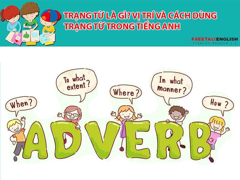 Trạng từ là gì? Vị trí và cách dùng trạng từ trong tiếng Anh