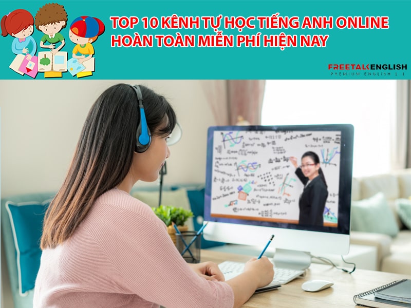 Top 10 kênh tự học tiếng Anh online hoàn toàn miễn phí hiện nay