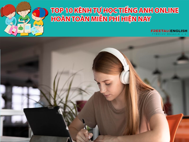 Top 10 kênh tự học tiếng Anh online hoàn toàn miễn phí hiện nay
