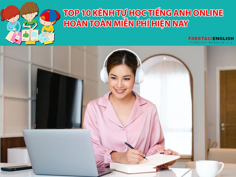 Top 10 kênh tự học tiếng Anh online hoàn toàn miễn phí hiện nay