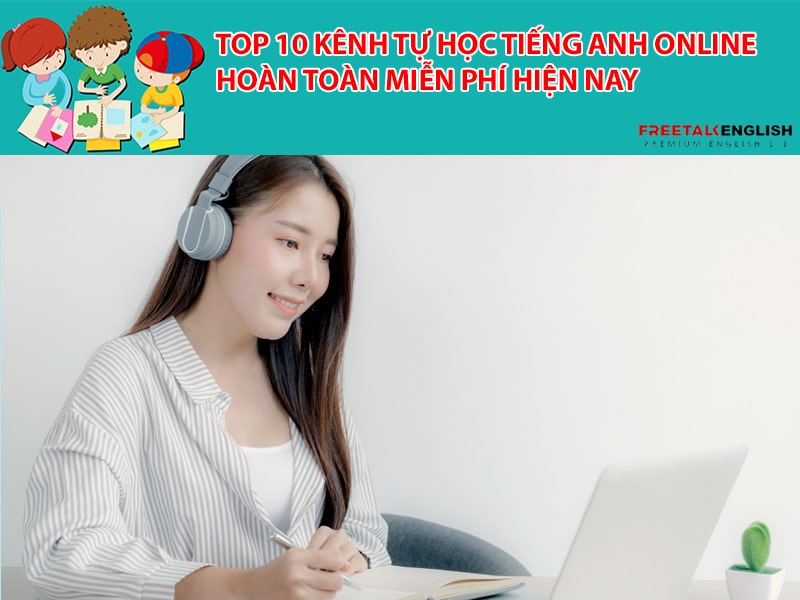 Top 10 kênh tự học tiếng Anh online hoàn toàn miễn phí hiện nay