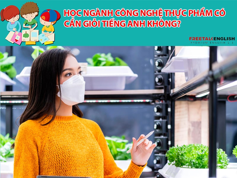 Học ngành Công nghệ thực phẩm có cần giỏi tiếng anh không?