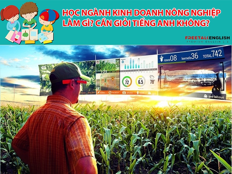 Học ngành Kinh doanh nông nghiệp làm gì? Cần giỏi Tiếng Anh không?