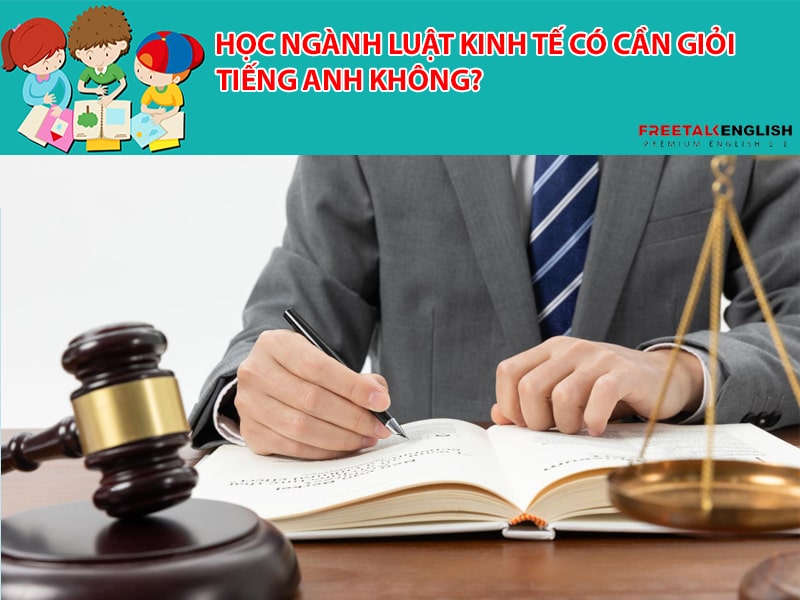 Học ngành luật kinh tế có cần giỏi tiếng anh không?