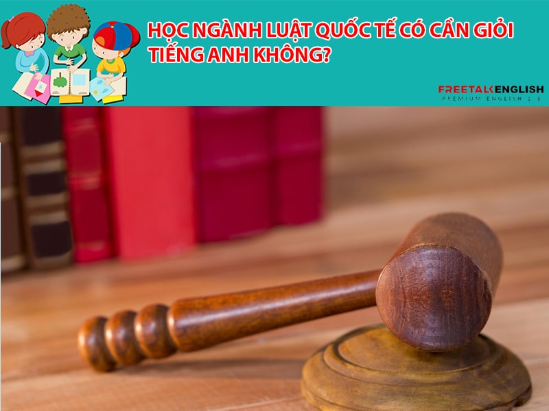 Học ngành luật quốc tế có cần giỏi tiếng Anh không?