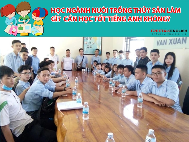 Học ngành nuôi trồng thủy sản làm gì? Cần học tốt Tiếng Anh không?