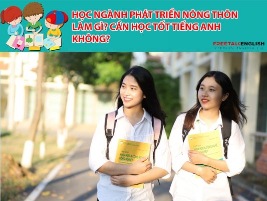 Học ngành phát triển nông thôn làm gì? Cần học tốt Tiếng Anh không?