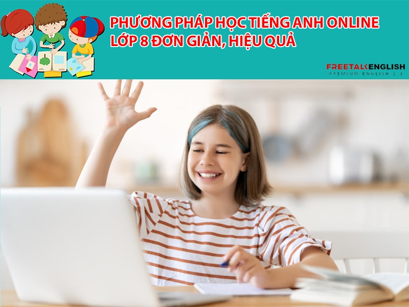 Phương pháp học tiếng anh online lớp 8 đơn giản, hiệu quả