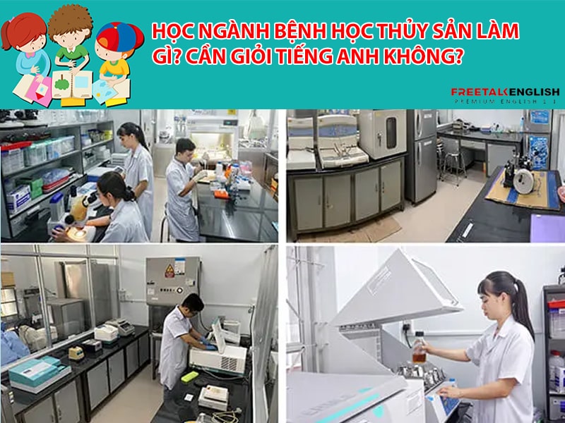 Học ngành bệnh học thủy sản làm gì? Cần giỏi tiếng anh không?