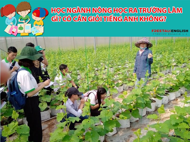 Học ngành Nông học ra trường làm gì? Có cần giỏi Tiếng Anh không?