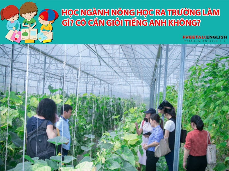 Học ngành Nông học ra trường làm gì? Có cần giỏi Tiếng Anh không?