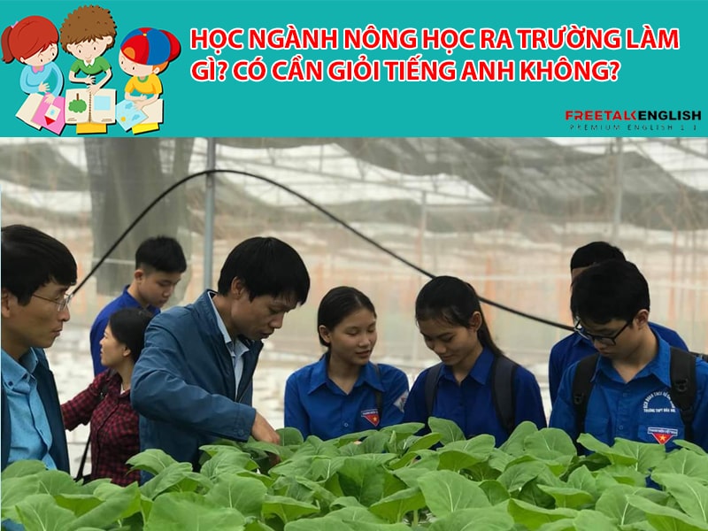 Học ngành Nông học ra trường làm gì? Có cần giỏi Tiếng Anh không?