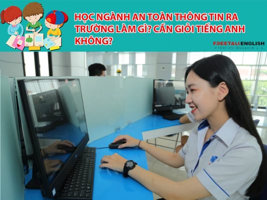 Học ngành an toàn thông tin ra trường làm gì? Cần giỏi Tiếng Anh không?