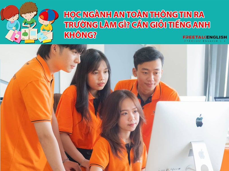 Học ngành an toàn thông tin ra trường làm gì? Cần giỏi Tiếng Anh không?