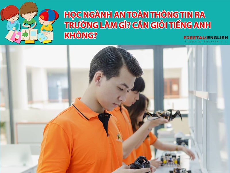 Học ngành an toàn thông tin ra trường làm gì? Cần giỏi Tiếng Anh không?