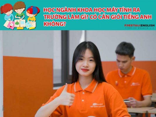 Học ngành Khoa học máy tính ra trường làm gì? Có cần giỏi Tiếng Anh không?