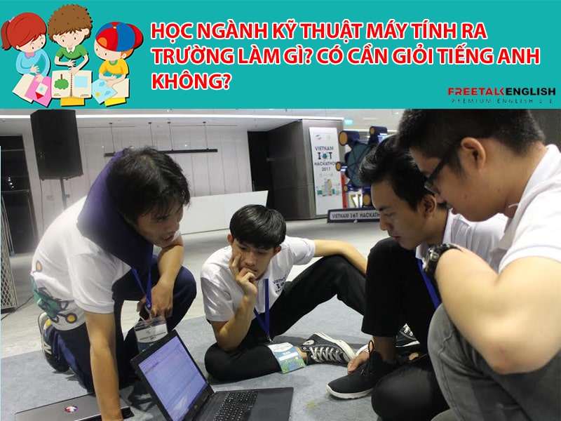 Học ngành Kỹ thuật máy tính ra trường làm gì? Có cần giỏi Tiếng Anh không?