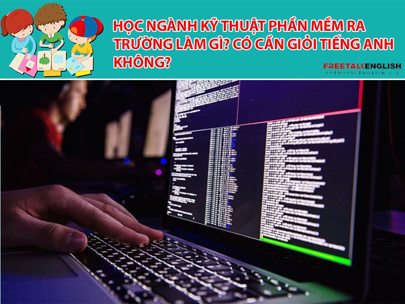 Học ngành Kỹ thuật phần mềm ra trường làm gì? Có cần giỏi Tiếng Anh không?