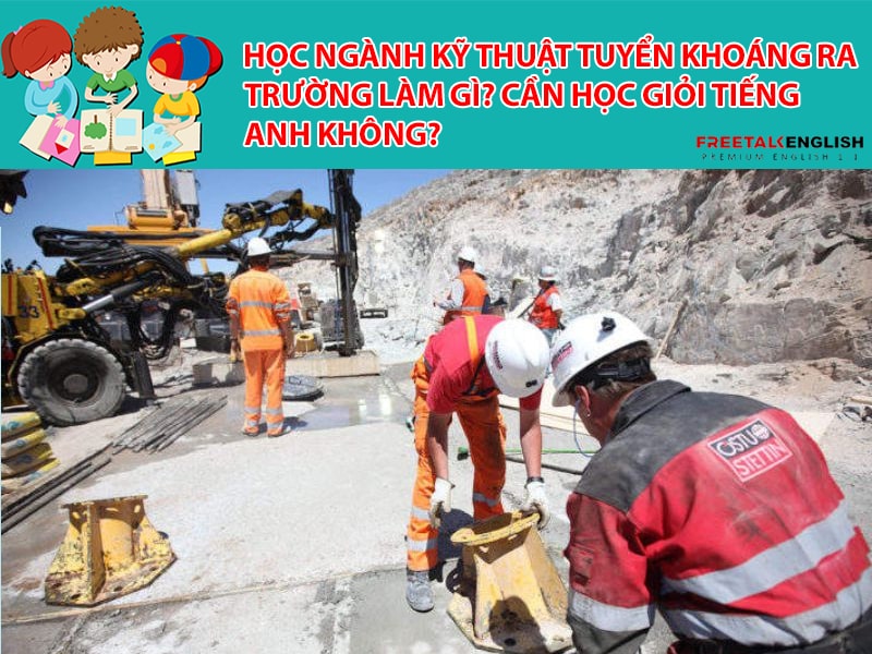 Học ngành Kỹ thuật tuyển khoáng ra trường làm gì? Cần học giỏi Tiếng Anh không?