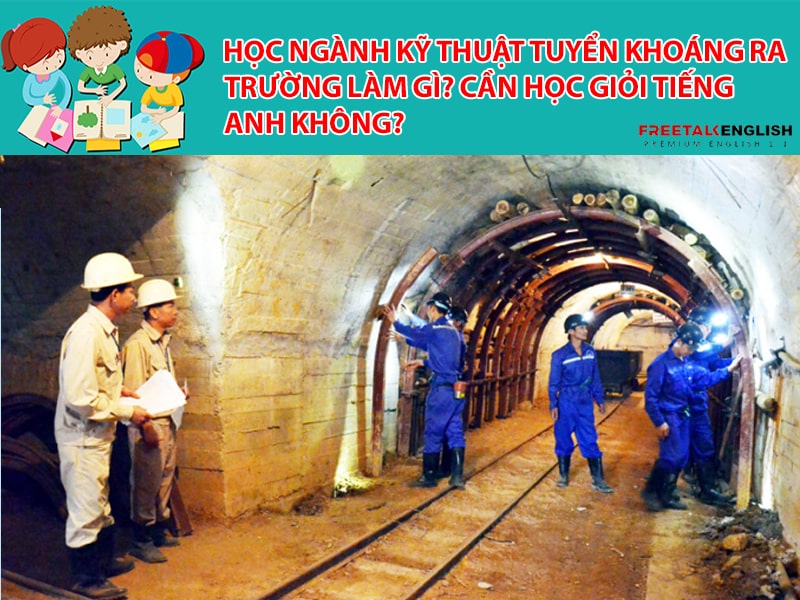 Học ngành Kỹ thuật tuyển khoáng ra trường làm gì? Cần học giỏi Tiếng Anh không?