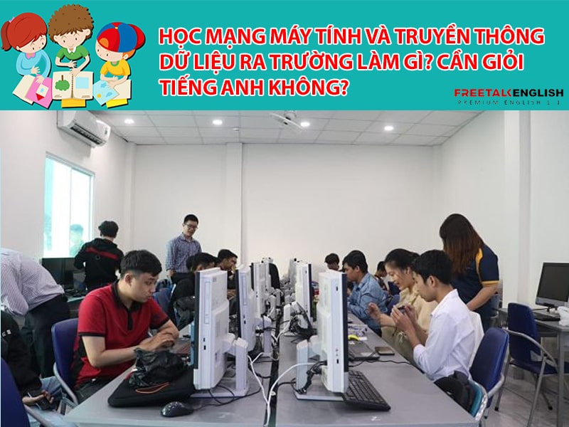 Học Mạng máy tính và truyền thông dữ liệu ra trường làm gì? Cần giỏi Tiếng Anh không?