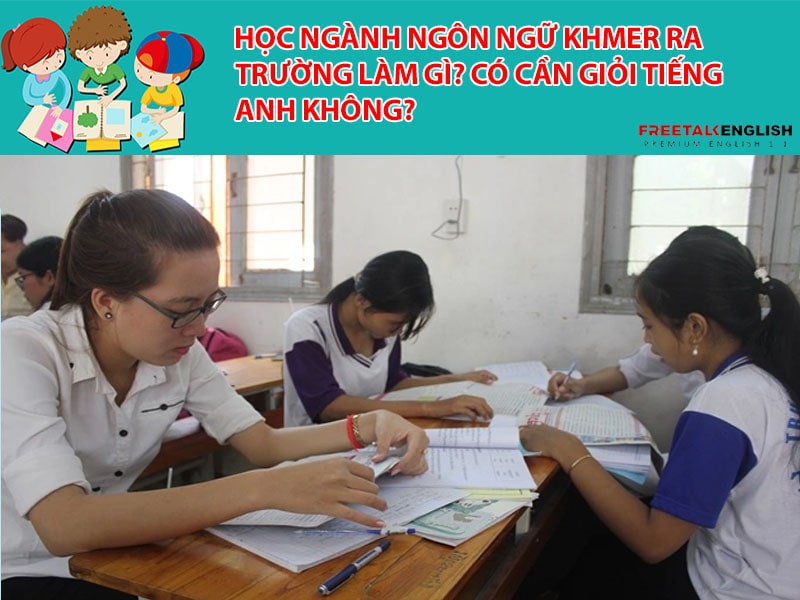 Học ngành Ngôn ngữ Khmer ra trường làm gì? Có cần giỏi Tiếng Anh không?