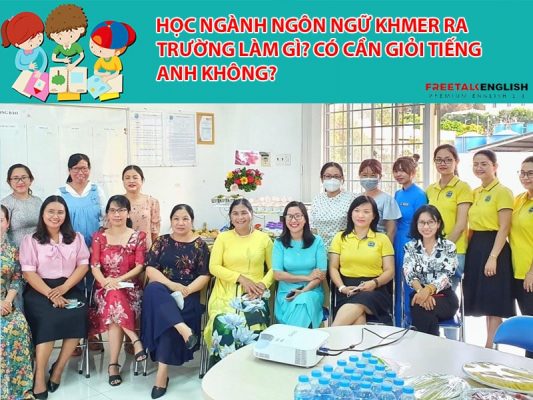 Học ngành Ngôn ngữ Khmer ra trường làm gì? Có cần giỏi Tiếng Anh không?