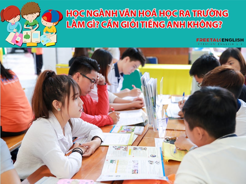 Học ngành văn hoá học ra trường làm gì? Cần giỏi tiếng Anh không?