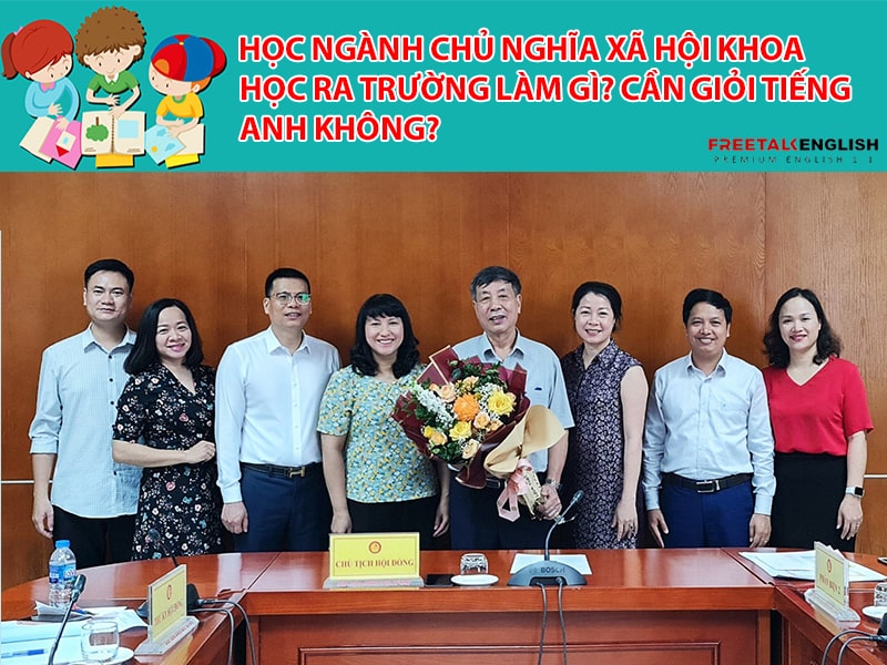 Học ngành Chủ nghĩa Xã hội Khoa học ra trường làm gì? Cần giỏi Tiếng Anh không?