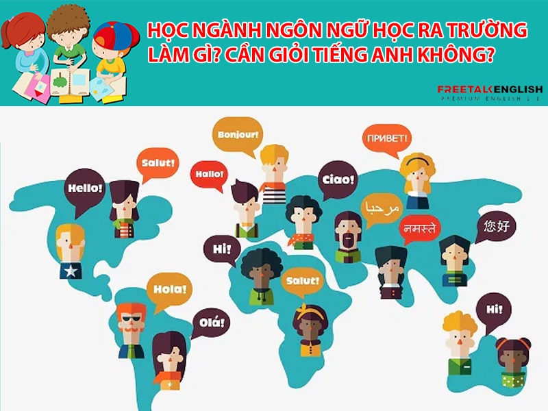 Học ngành Ngôn ngữ học ra trường làm gì? Cần giỏi tiếng Anh không?
