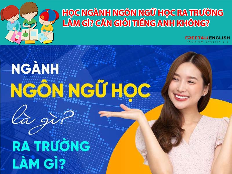 Học ngành Ngôn ngữ học ra trường làm gì? Cần giỏi tiếng Anh không?