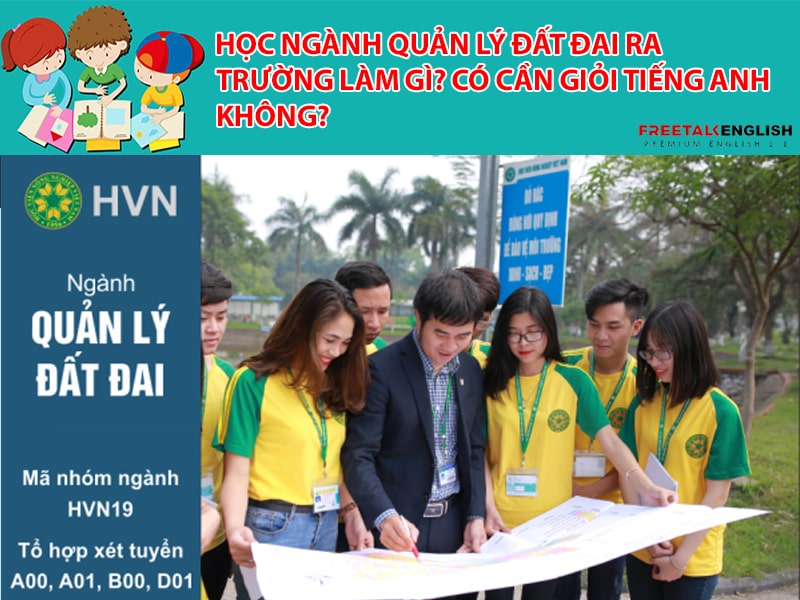 Học ngành quản lý đất đai ra trường làm gì? Có cần giỏi Tiếng Anh không?