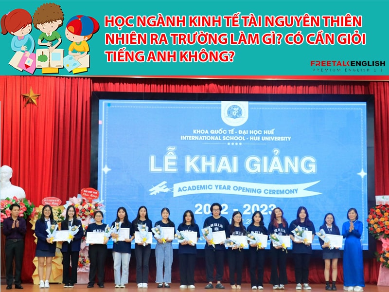 Học ngành Kinh tế tài nguyên thiên nhiên ra trường làm gì? Cần giỏi Tiếng Anh không?