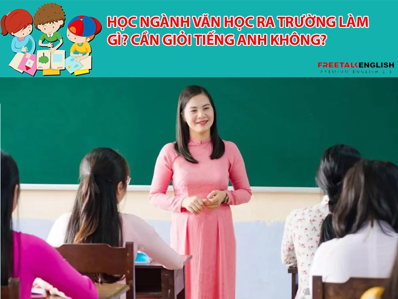 Học ngành văn học ra trường làm gì? Cần giỏi tiếng Anh không?
